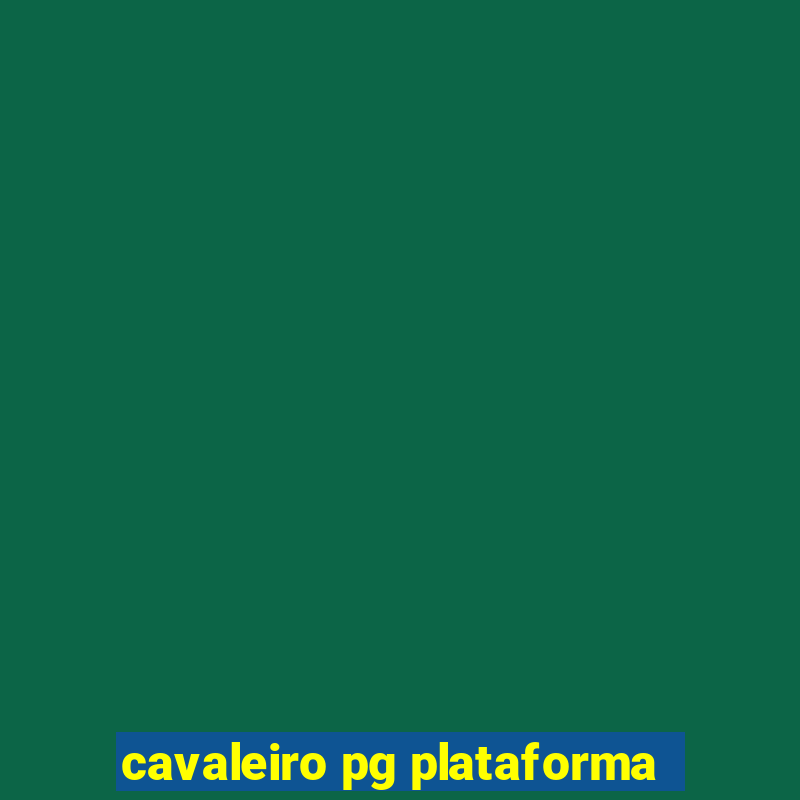 cavaleiro pg plataforma